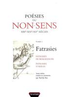 Tome I, Fatrasies, Poésies du non-sens / Fatrasies : fatrasies de Beaumanoir, fatrasies d'Arras, XIIIe, XVIe, XVe siècles