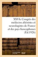 XXVIe Congrès des médecins aliénistes et neurologistes de France et des pays de langue française, Quimper. 1er-6 août 1922. Discussion des rapports. Communications. Comptes rendus