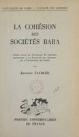 La cohésion des sociétés Bara, Thèse pour le Doctorat ès lettres présentée à la Faculté des lettres de l'Université de Paris