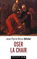 OSER LA CHAIR, Méditations sur l'incarnation