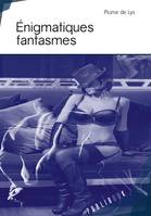 Énigmatiques fantasmes