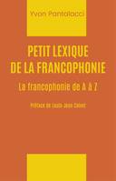 Petit lexique de la francophonie, La francophonie de A à Z