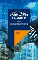 Maîtrisez Votre Avenir Financier, Guide Complet pour une Vie Économiquement Épanouie