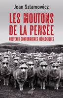 LES MOUTONS DE LA PENSEE - NOUVEAUX CONFORMISMES IDEOLOGIQUES, Nouveaux conformismes idéologiques