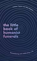 The Little Book of Humanist Funerals, Remembering and celebrating a life