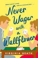 Never Wager with a Wallflower, A hilarious and sparkling opposites-attract Regency rom-com!