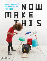 NOW MAKE THIS - 25 DIY PROJECTS BY DESIGNERS FOR KIDS, 25 DIY PROJECTS BY DESIGNERS FOR KIDS