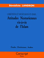 Chrétiens et musulmans en Irak: Attitudes nestoriennes vis-à-vis de l’Islam, attitudes nestoriennes vis-à-vis de l'islam