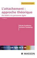 L'attachement / approche théorique : du bébé à la personne âgée, du bébé à la personne âgée