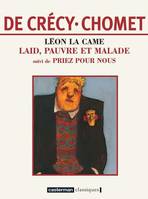 Léon la Came, Laid pauvre et malade-Laid,pauvre et malade suivi de Priez pour nous (édition souple)