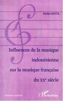 INFLUENCE DE LA MUSIQUE INDONÉSIENNE SUR LA MUSIQUE FRANÇAISE DU XXe SIÈCLE