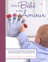 Pour bébé avec amour / 35 cadeaux adorables à réaliser pour les bébés et les tout-petits, 35 cadeaux adorables à réaliser pour les bébés et les tout-petits