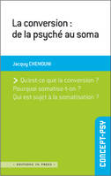 La conversion : de la psyché au soma, de la psyché au soma