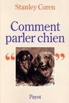 Comment parler chien, maîtriser l'art de la communication entre les chiens et les hommes