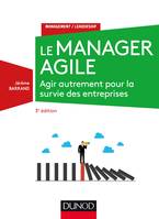 Le manager agile - 3e éd. - Agir autrement pour la survie des entreprises, Agir autrement pour la survie des entreprises