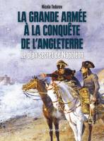 La Grande Armée à la conquête de l'Angleterre , Le plan secret de Napoléon