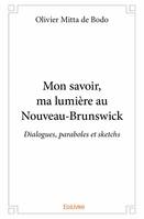 Mon savoir, ma lumière au nouveau brunswick, Dialogues, paraboles et sketchs