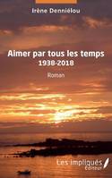 Aimer par tous les temps, 1938-2018, Roman