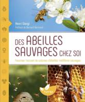 Des abeilles sauvages chez soi, Favoriser l'accueil de colonies d'abeilles mellifères sauvages