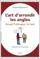 L'ART D'ARRONDIR LES ANGLES, AVANT L'ATTAQUE, LE TACT