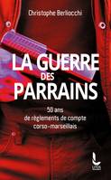 La Guerre des parrains, 50 ans de règlements de compte corso-marseillais