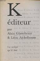 à propos de K éditeur (réponses à Léon Aichelbaum).