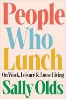 People Who Lunch, On Work, Leisure, and Loose Living