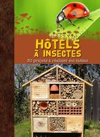 Hôtels à insectes - 30 projets à réaliser soi-même