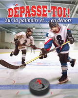 DEPASSE-TOI ! SUR LA PATINOIRE ET... EN DEHORS