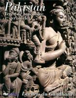 Pakistan, terre de rencontre, Ier-VIe siècle / les arts du Gandhara, les arts du Gandhara