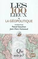 LES 100 LIEUX DE LA GEOPOLITIQUE (3ED)