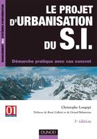 Le projet d'urbanisation du S.I. - 3ème édition - Démarche pratique avec cas concret, démarche pratique avec cas concret