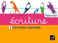 Les Cahiers d'écriture Maternelle éd. 2011 - Cahier 3, L'écriture courante, Volume 3, L'écriture courante
