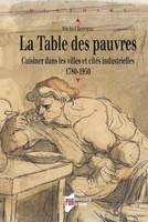 La table des pauvres, Cuisiner dans les villes et cités industrielles 1780-1950