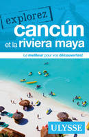 Explorez Cancun et la Riviera Maya