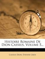 Histoire Romaine De Dion Cassius, Volume 5...
