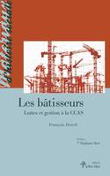 Les bâtisseurs, Luttes et gestion à la ccas