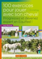 100 exercices pour jouer avec son cheval, Progressez et devenez expert, Progressez et devenez expert en equifeel !