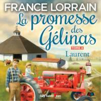 La promesse des Gélinas - Tome 4 : Laurent, Laurent