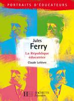 Jules Ferry - La république éducative, La République éducative