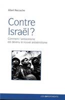 Contre Israël ?, Comment l'antisionisme est devenu le nouvel antisémitisme