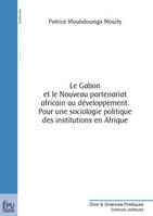 Le Gabon et le nouveau partenariat africain au développement - pour une sociologie politique des institutions en Afrique, pour une sociologie politique des institutions en Afrique