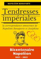 Tendresses impériales, La correspondance amoureuse de Napoléon Bonaparte et Joséphine