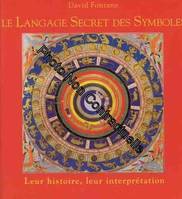 Le langage secret des symboles, leur histoire et leur signification