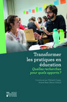 Transformer les pratiques en éducation, Quelles recherches pour quels apports ?