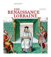 Une Renaissance lorraine, 1508-1608