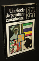 Un siècle de peinture canadienne, 1870-1970