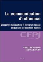 La communication d’influence, Comment décoder les manipulations et délivrer un message éthique dans une société en mutation