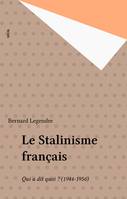 Le Stalinisme français, Qui a dit quoi ? (1944-1956)