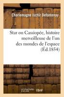 Star ou @ de Cassiopée, histoire merveilleuse de l'un des mondes de l'espace..., traduits du Starien. Fantasia. (Signé : Defontenay.)